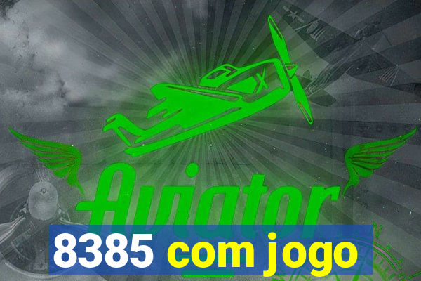 8385 com jogo